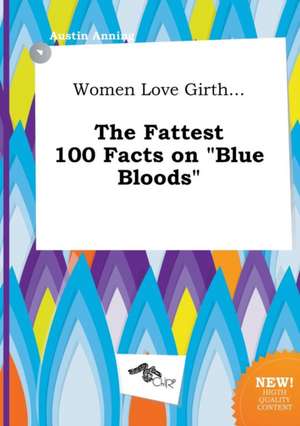 Women Love Girth... the Fattest 100 Facts on Blue Bloods de Austin Anning