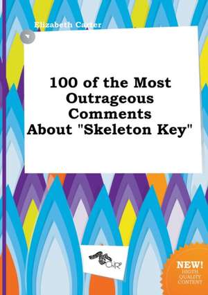 100 of the Most Outrageous Comments about Skeleton Key de Elizabeth Carter