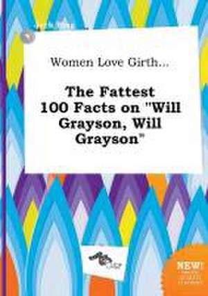 Women Love Girth... the Fattest 100 Facts on Will Grayson, Will Grayson de Jack Bing