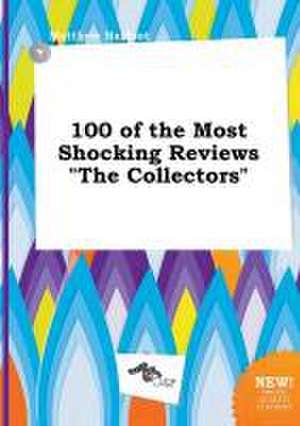 100 of the Most Shocking Reviews the Collectors de Matthew Harfoot