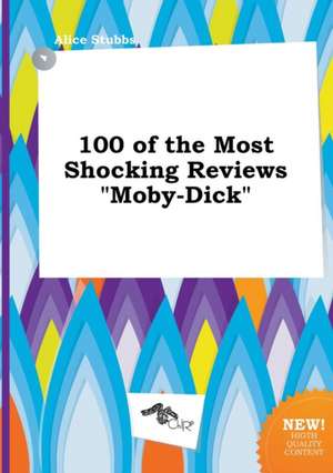 100 of the Most Shocking Reviews Moby-Dick de Alice Stubbs