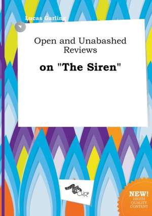 Open and Unabashed Reviews on the Siren de Lucas Garling