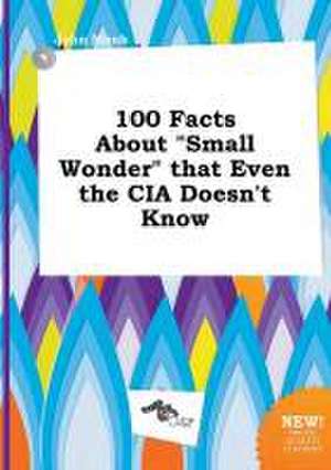 100 Facts about Small Wonder That Even the CIA Doesn't Know de John Monk