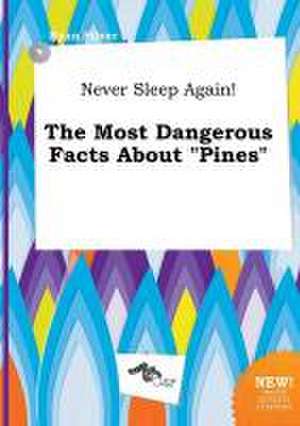 Never Sleep Again! the Most Dangerous Facts about Pines de Ryan Silver