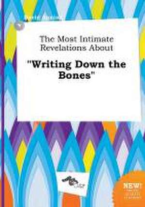 The Most Intimate Revelations about Writing Down the Bones de David Anning