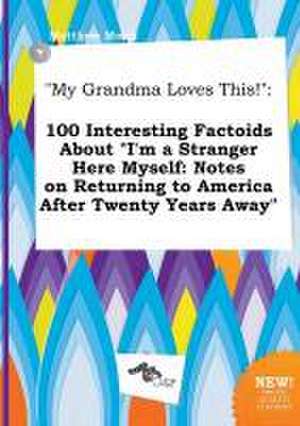 My Grandma Loves This!: 100 Interesting Factoids about I'm a Stranger Here Myself: Notes on Returning to America After Twenty Years Away de Matthew Monk