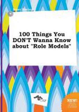 100 Things You Don't Wanna Know about Role Models de Isaac Boeing