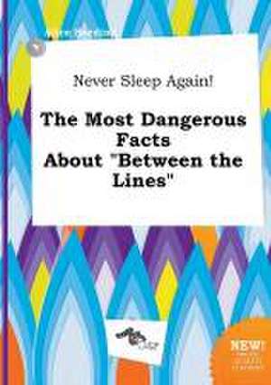 Never Sleep Again! the Most Dangerous Facts about Between the Lines de Alice Seeding