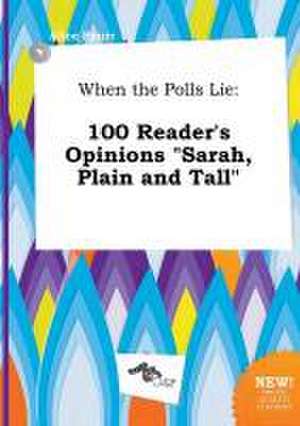 When the Polls Lie: 100 Reader's Opinions Sarah, Plain and Tall de Alice Spurr