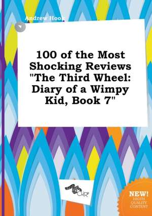 100 of the Most Shocking Reviews the Third Wheel: Diary of a Wimpy Kid, Book 7 de Andrew Hook