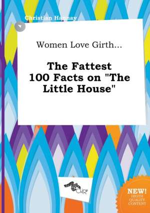 Women Love Girth... the Fattest 100 Facts on the Little House de Christian Hannay