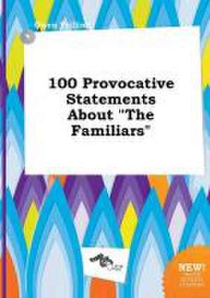 100 Provocative Statements about the Familiars de Owen Frilling