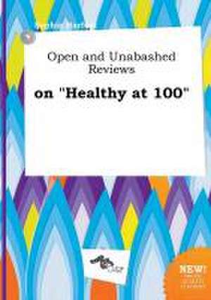 Open and Unabashed Reviews on Healthy at 100 de Sophia Harfoot