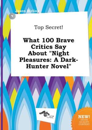 Top Secret! What 100 Brave Critics Say about Night Pleasures: A Dark-Hunter Novel de Jason Birling