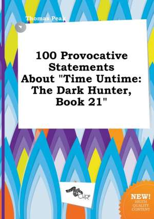 100 Provocative Statements about Time Untime: The Dark Hunter, Book 21 de Thomas Peak