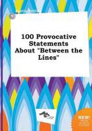 100 Provocative Statements about Between the Lines de Austin Frilling