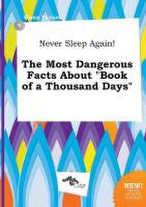 Never Sleep Again! the Most Dangerous Facts about Book of a Thousand Days de Owen Payne