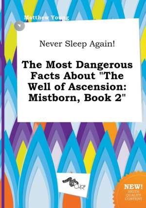 Never Sleep Again! the Most Dangerous Facts about the Well of Ascension: Mistborn, Book 2 de Matthew Young