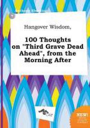 Hangover Wisdom, 100 Thoughts on Third Grave Dead Ahead, from the Morning After de Anthony Eberding