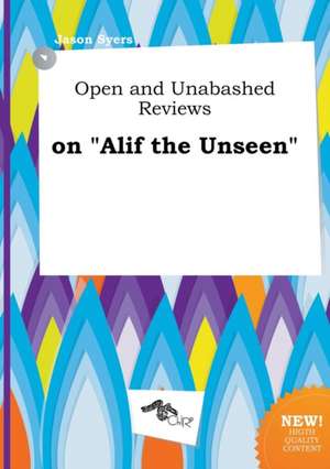 Open and Unabashed Reviews on Alif the Unseen de Jason Syers