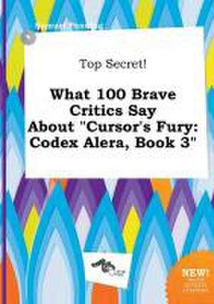 Top Secret! What 100 Brave Critics Say about Cursor's Fury: Codex Alera, Book 3 de Samuel Penning