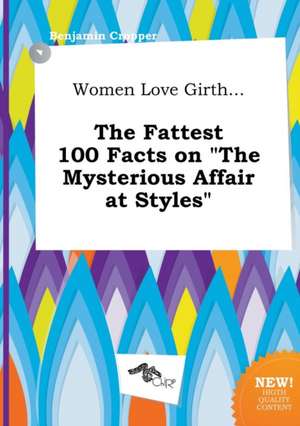 Women Love Girth... the Fattest 100 Facts on the Mysterious Affair at Styles de Benjamin Cropper