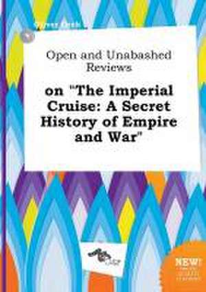 Open and Unabashed Reviews on the Imperial Cruise: A Secret History of Empire and War de Oliver Orek