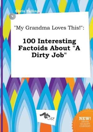 My Grandma Loves This!: 100 Interesting Factoids about a Dirty Job de Chris Palling