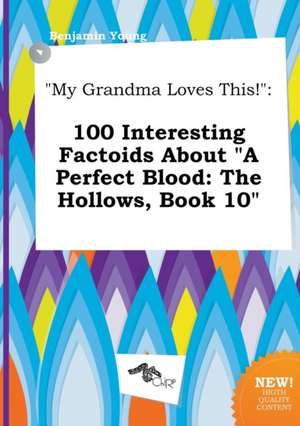 My Grandma Loves This!: 100 Interesting Factoids about a Perfect Blood: The Hollows, Book 10 de Benjamin Young