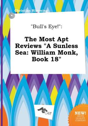 Bull's Eye!: The Most Apt Reviews a Sunless Sea: William Monk, Book 18 de Christian Rimming