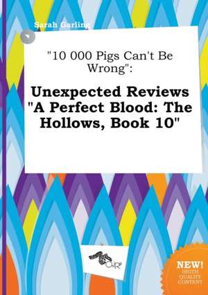 10 000 Pigs Can't Be Wrong: Unexpected Reviews a Perfect Blood: The Hollows, Book 10 de Sarah Garling