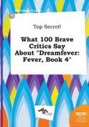 Top Secret! What 100 Brave Critics Say about Dreamfever: Fever, Book 4 de Matthew Carter