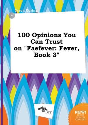 100 Opinions You Can Trust on Faefever: Fever, Book 3 de Jason Coring