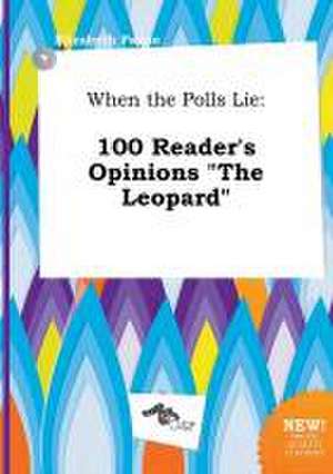 When the Polls Lie: 100 Reader's Opinions the Leopard de Elizabeth Payne