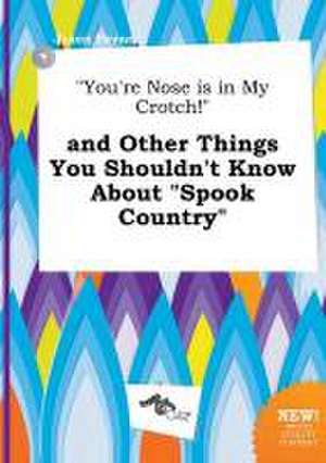 You're Nose Is in My Crotch! and Other Things You Shouldn't Know about Spook Country de Jason Payne