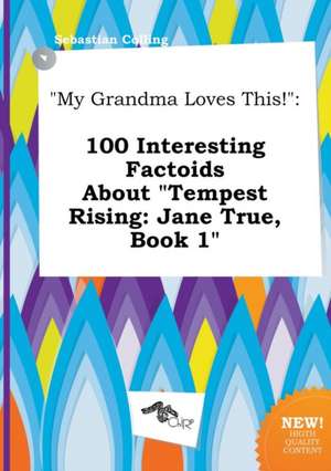 My Grandma Loves This!: 100 Interesting Factoids about Tempest Rising: Jane True, Book 1 de Sebastian Colling