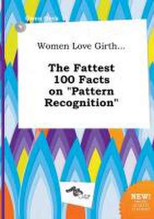 Women Love Girth... the Fattest 100 Facts on Pattern Recognition de Owen Orek