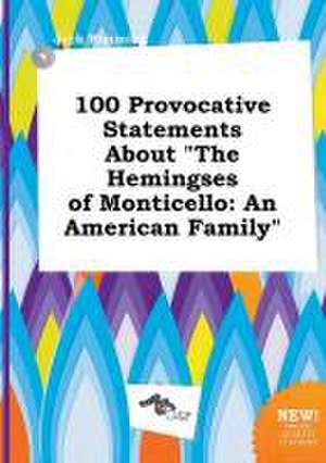 100 Provocative Statements about the Hemingses of Monticello: An American Family de Jack Rimming