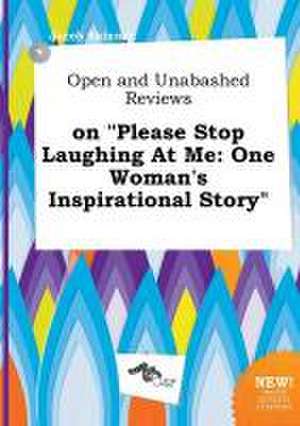 Open and Unabashed Reviews on Please Stop Laughing at Me: One Woman's Inspirational Story de Jacob Skinner