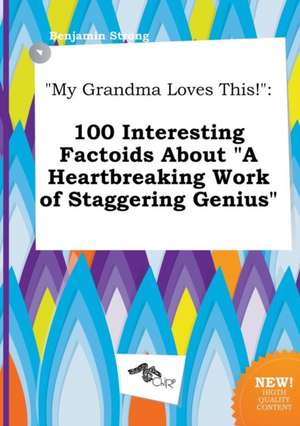 My Grandma Loves This!: 100 Interesting Factoids about a Heartbreaking Work of Staggering Genius de Benjamin Strong