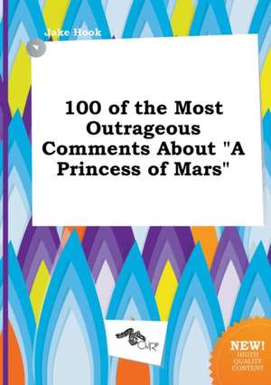 100 of the Most Outrageous Comments about a Princess of Mars de Jake Hook