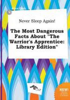 Never Sleep Again! the Most Dangerous Facts about the Warrior's Apprentice: Library Edition de Alice Orek