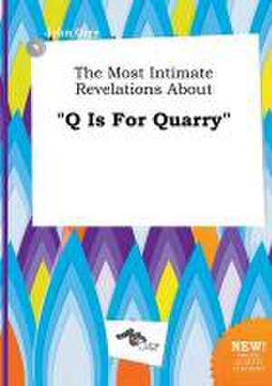 The Most Intimate Revelations about Q Is for Quarry de John Orry