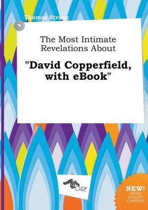 The Most Intimate Revelations about David Copperfield, with eBook de Thomas Strong