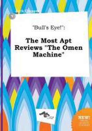 Bull's Eye!: The Most Apt Reviews the Omen Machine de Jack Cropper