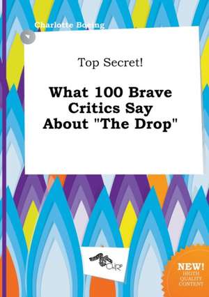 Top Secret! What 100 Brave Critics Say about the Drop de Charlotte Boeing