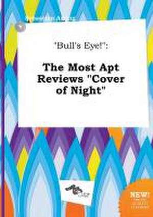 Bull's Eye!: The Most Apt Reviews Cover of Night de Sebastian Arring