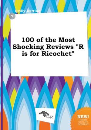 100 of the Most Shocking Reviews R Is for Ricochet de Emily Darting