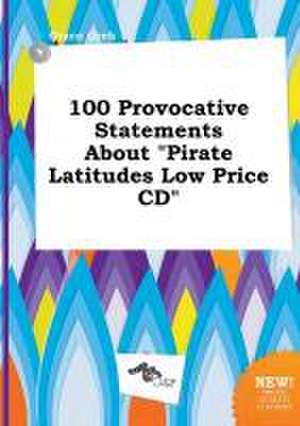 100 Provocative Statements about Pirate Latitudes Low Price CD de Grace Orek