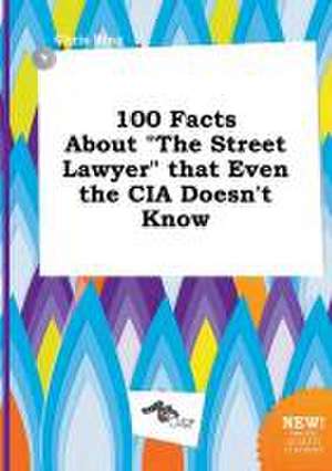 100 Facts about the Street Lawyer That Even the CIA Doesn't Know de Chris Bing